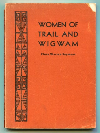 Item #609734 Women of Trail and Wigwam. Flora Warren SEYMOUR
