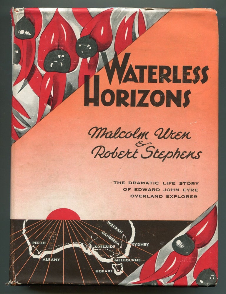 Item #609840 Waterless Horizons. The First Full Length Study of the Extraordinary Life-Story of Edward John Eyre. Explorer, Overlander and Pastoralist in Australia. Malcolm UREN, Robert Stephens.