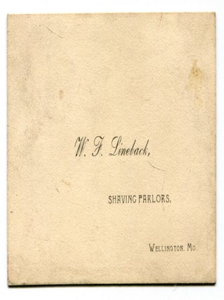 Item #610070 [Calling or Trade Card]: W. F. Lineback, Shaving Parlors. Wellington, Mo. W. F....