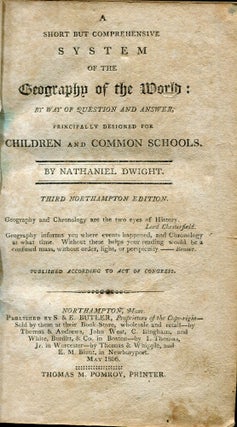 A Short But Comprehensive System of the Geography of the World: By Way of Question and Answer, principally designed for Children and Common Schools