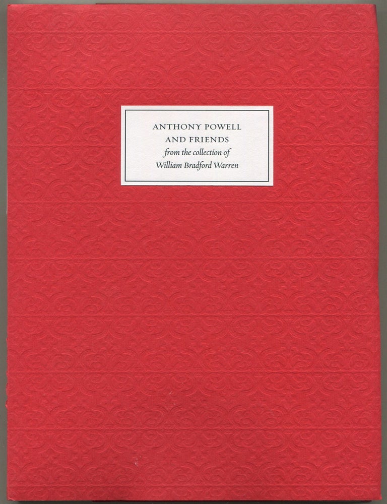 Item #610167 Anthony Powell and Friends: From the Collection of William Bradford Warren An Exhibition at The Grolier Club March 22 - May 26, 2006