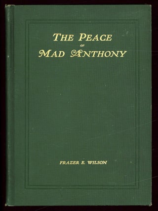 Item #610171 The Peace of Mad Anthony: An Account of the Subjugation of the North-Western Indian...