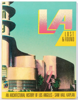 Item #610291 LA, Lost & Found: An Architectural History of Los Angeles. Sam Hall KAPLAN