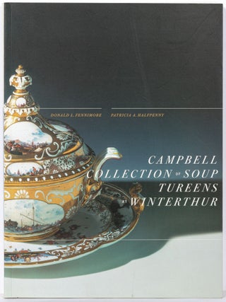 Item #610333 Campbell Collection of Soup Tureens at Winterthur. Donald L. FENNIMORE, Patricia A....
