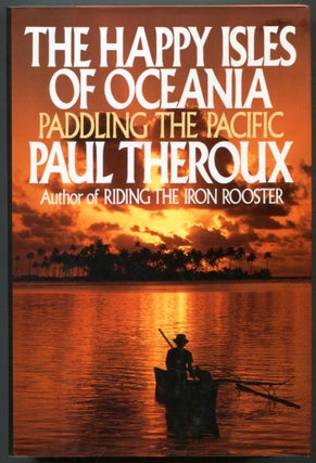 Item #610400 The Happy Isles of Oceania: Paddling the Pacific. Paul THEROUX