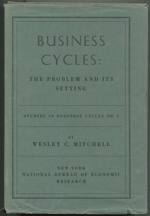 Item #610473 Business Cycles: The Problem and Its Setting. Wesley C. MITCHELL
