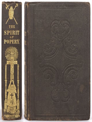 Item #610538 The Spirit of Popery: An Exposure of Its Origin, Character, and Results in Letters...