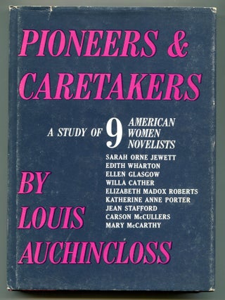 Item #610552 Pioneers & Caretakers: A Study of 9 American Women Novelists. Louis AUCHINCLOSS