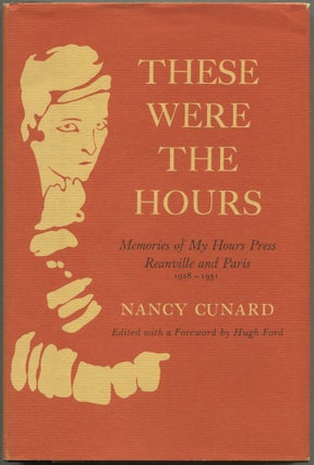 Item #610586 These Were The Hours: Memories of My Hours Press Reanville and Paris, 1928-1931....