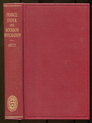 Item #610607 France Under the Bourbon Restoration 1814-1830. Frederick B. ARTZ