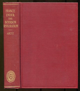 Item #610607 France Under the Bourbon Restoration 1814-1830. Frederick B. ARTZ