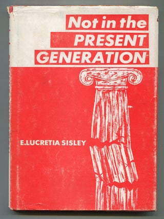 Item #610728 Not in the Present Generation. E. Lucretia SISLEY