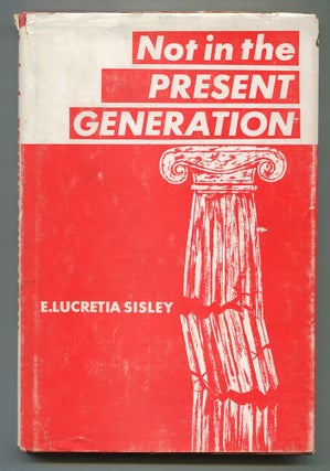 Item #610728 Not in the Present Generation. E. Lucretia SISLEY