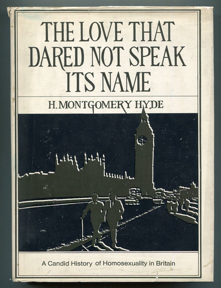Item #610819 The Love That Dared Not Speak Its Name: A Candid History of Homosexuality in Britain. H. Montgomery HYDE.