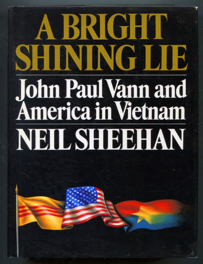 Item #610901 A Bright Shining Lie: John Paul Vann and America in Vietnam. Neil SHEEHAN.