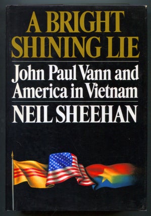 Item #610901 A Bright Shining Lie: John Paul Vann and America in Vietnam. Neil SHEEHAN