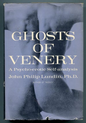 Item #610915 Ghosts of Venery: A Psycho-erotic Self-analysis. John Philip LUNDIN