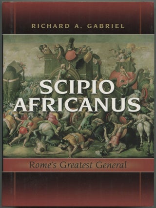 Item #611045 Scipio Africanus: Rome's Greatest General. Richard A. GABRIEL