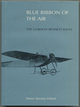 Item #611086 Blue Ribbon of the Air: The Gordon Bennett Races. Henry Serrano VILLARD