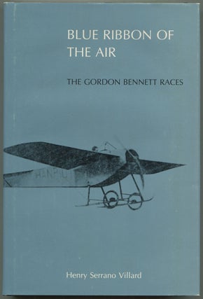 Item #611086 Blue Ribbon of the Air: The Gordon Bennett Races. Henry Serrano VILLARD