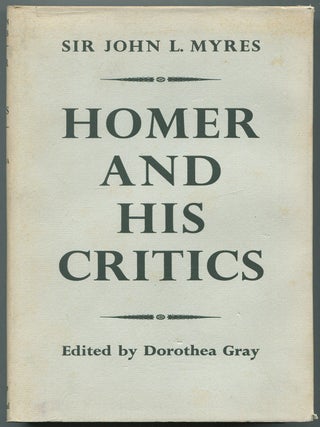 Item #611273 Homer and His Critics. Sir John L. MYRES
