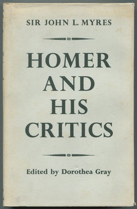 Item #611273 Homer and His Critics. Sir John L. MYRES
