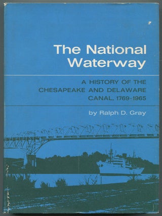 Item #611274 The National Waterway: A History of the Chesapeake and Delaware Canal, 1769-195....