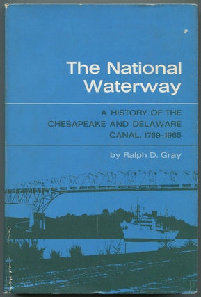 Item #611274 The National Waterway: A History of the Chesapeake and Delaware Canal, 1769-195....