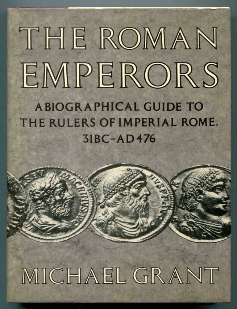 Item #611334 The Roman Emperors: A Biographical Guide to the Rulers of Imperial Rome 31 BC - AD 476. Michael GRANT.