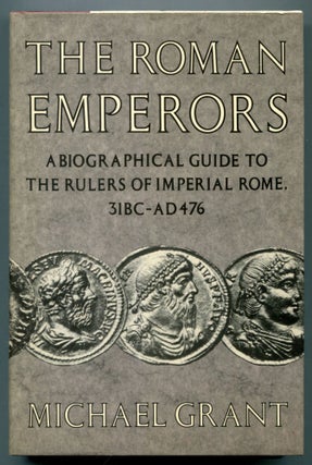 Item #611334 The Roman Emperors: A Biographical Guide to the Rulers of Imperial Rome 31 BC - AD...