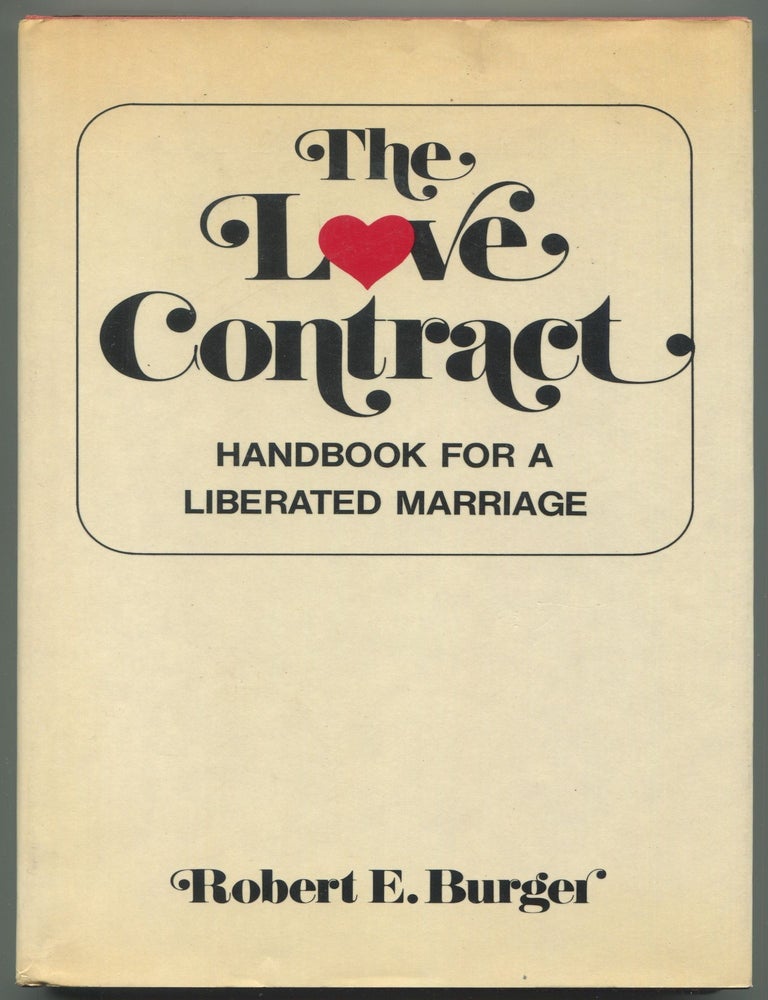 Item #611381 The Love Contract: Handbook for a Liberated Marriage. ROBERT E. BURGER.