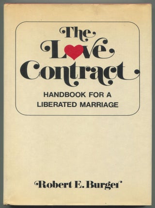 Item #611381 The Love Contract: Handbook for a Liberated Marriage. ROBERT E. BURGER