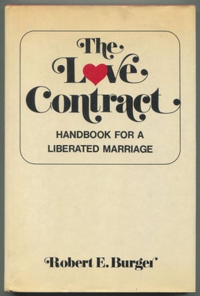 Item #611381 The Love Contract: Handbook for a Liberated Marriage. ROBERT E. BURGER