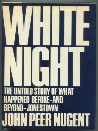 Item #611401 White Night: The True Story of What Happened Before - and Beyond - Jonestown. John...