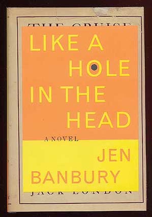 Item #61182 Like a Hole in the Head. Jen BANBURY