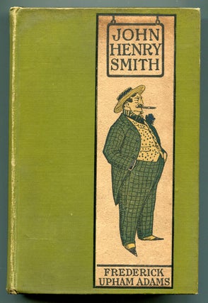 Item #611859 John Henry Smith: A Humourous Romance of Outdoor Life. Frederick Upham ADAMS
