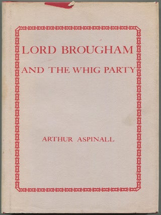 Item #612118 Lord Brougham and the Whig Party. Arthur ASPINALL