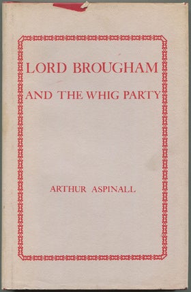 Item #612118 Lord Brougham and the Whig Party. Arthur ASPINALL