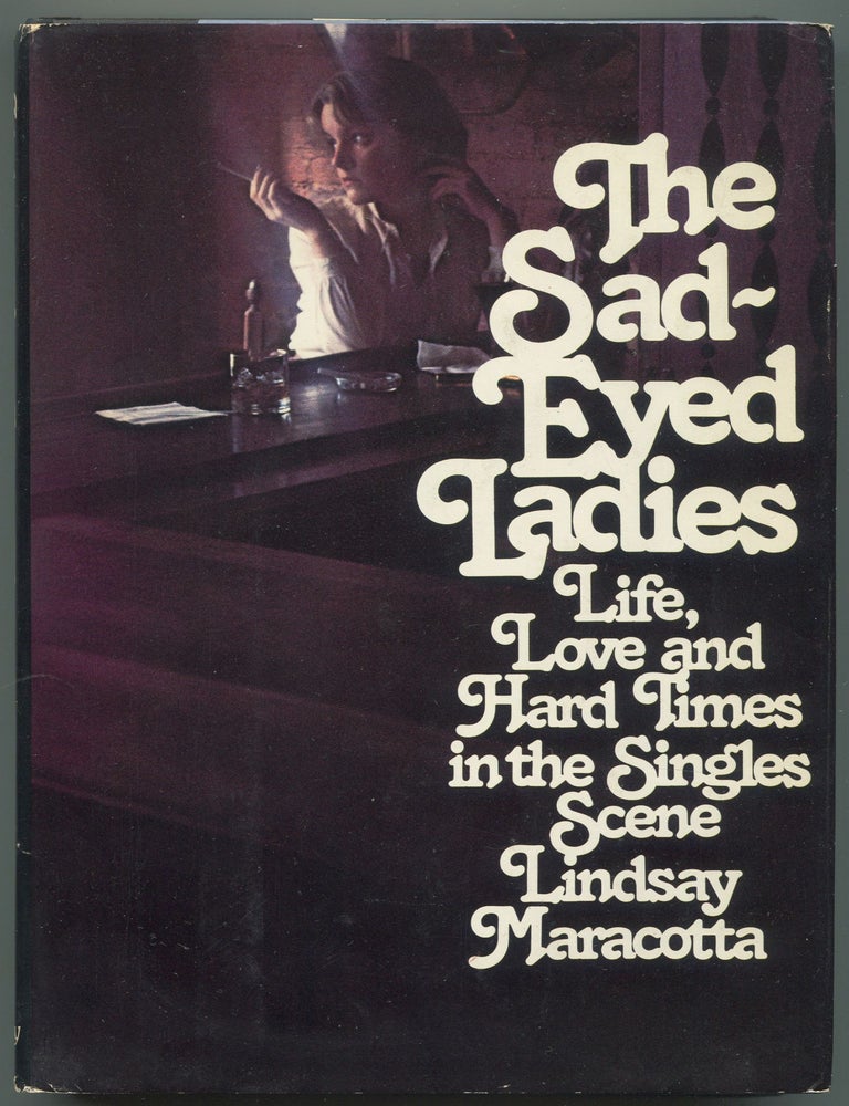 Item #612135 The Sad-Eyed Ladies: Life, Love and Hard Times in the Singles Scene. Lindsay MARACOTTA.