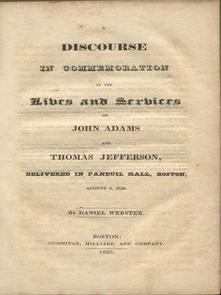 Discourse in Commemoration of the Lives and Services of John Adams and Thomas Jefferson, Delivered In Faneuill Hall, Boston, August 2, 1826