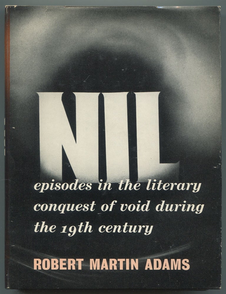 Item #612177 Nil: Episodes in the Literary Conquest of Void During the 19th Century. Robert Martin ADAMS.