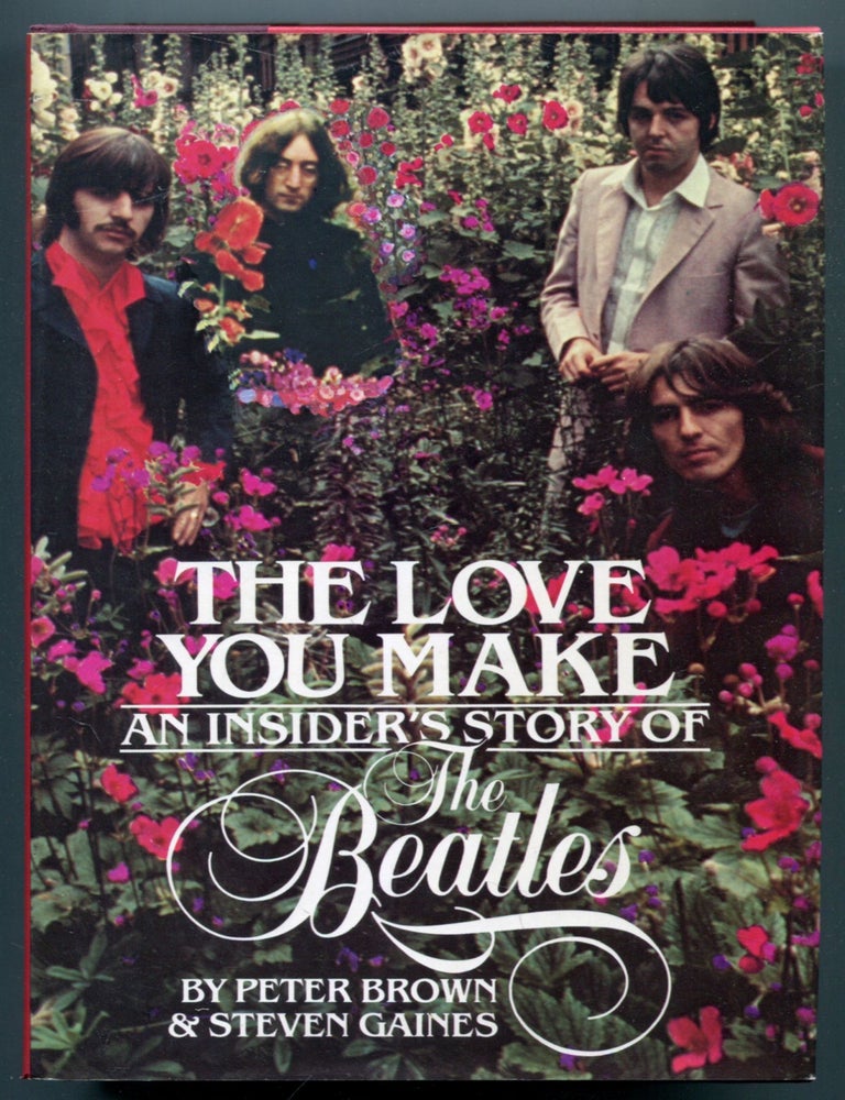 Item #612269 The Love You Make: An Insider's Story of The Beatles. Peter BROWN, Steven Gaines.