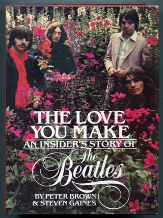 Item #612269 The Love You Make: An Insider's Story of The Beatles. Peter BROWN, Steven Gaines