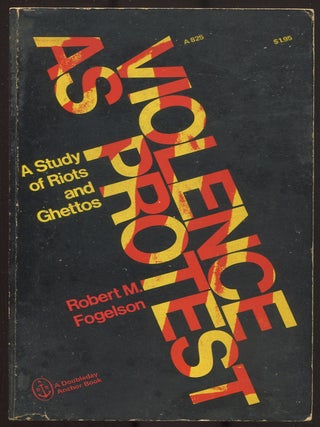 Item #612355 Violence as Protest: A Study of Riots and Ghettos. Robert M. FOGELSON