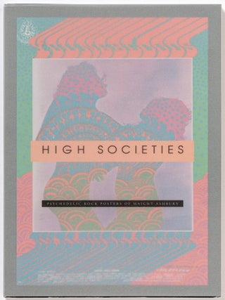 Item #612489 [Exhibition catalog]: High Societies: Psychedelic Rock Posters of Haight-Ashbury....