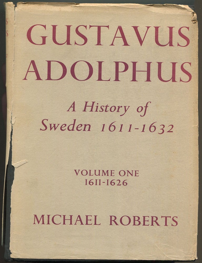 Gustavus Adolphus: A History of Sweden 1611-1632 Volume One: 1611-1626. Michael ROBERTS.