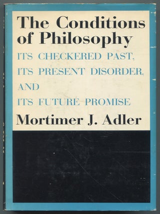 Item #612910 The Conditions of Philosophy: It's Checkered Past, It's Present Disorder...