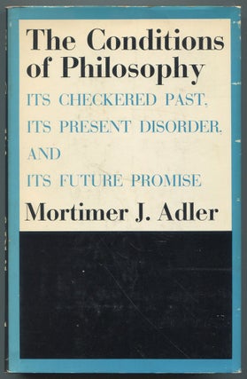 Item #612910 The Conditions of Philosophy: It's Checkered Past, It's Present Disorder...