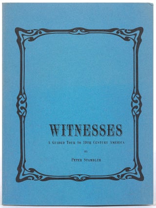 Witnesses: A Guided Tour to 19th Century America. Peter STAMBLER.