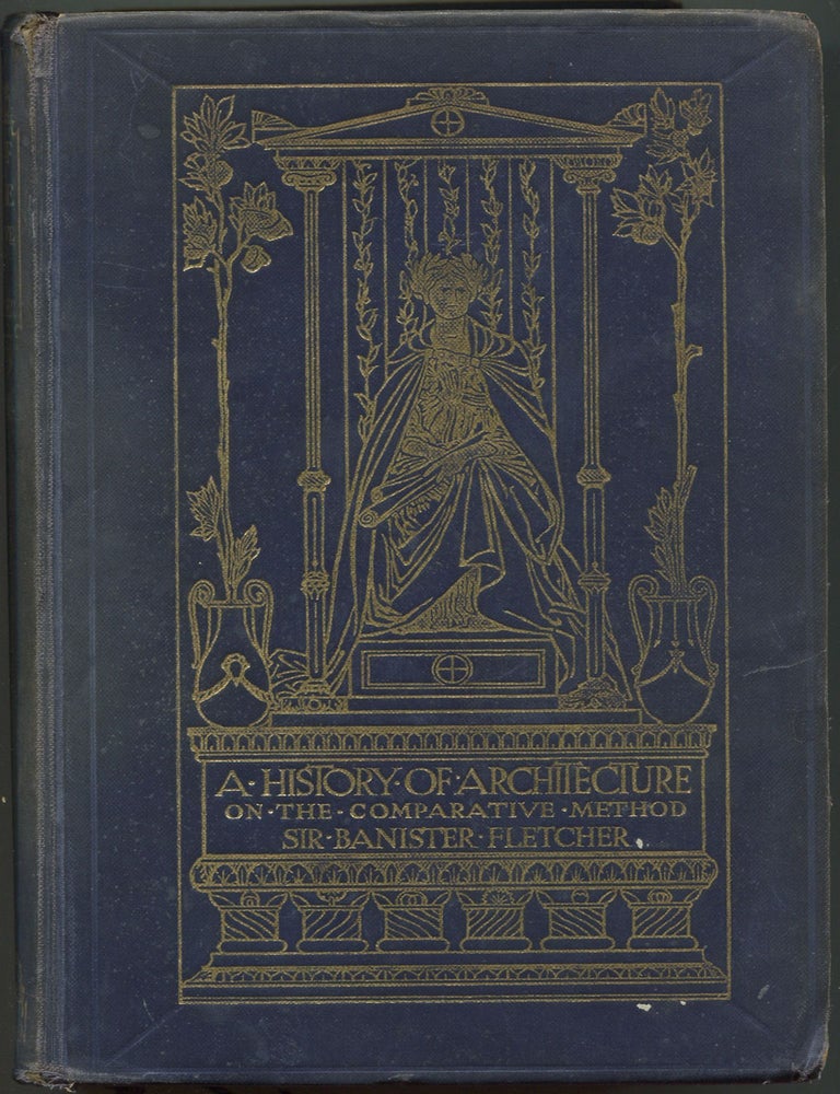 Item #613244 A History of Architecture on the Comparative Method for Students, Craftsmen & Amateurs. Sir Banister FLETCHER.